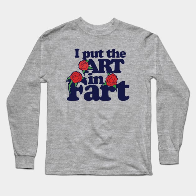 I put the art in fart Long Sleeve T-Shirt by bubbsnugg